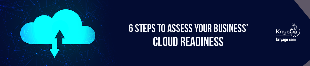 6 Steps To Assess Your Business’ Cloud Readiness 