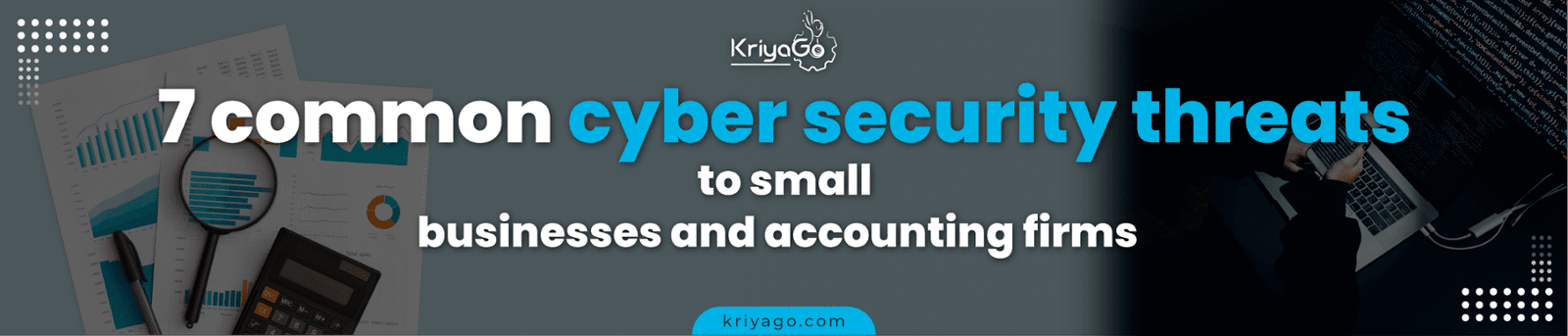  7 Common Cyber Security Threats to Small Businesses and Accounting Firms