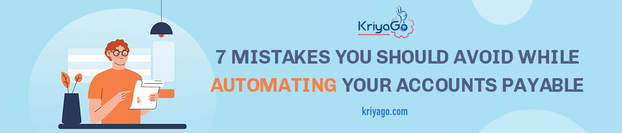 7 Mistakes You Should Avoid While Automating Your Accounts Payable